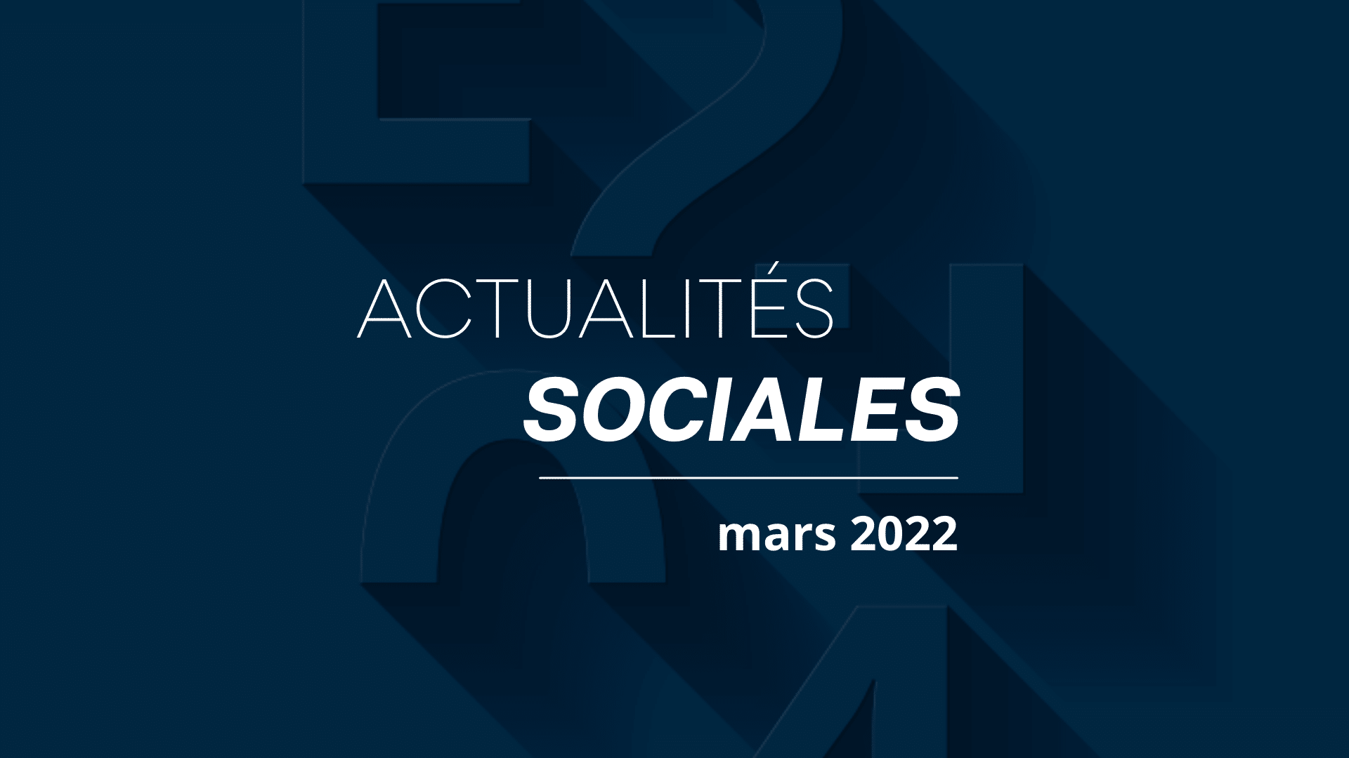 actualités sociales mars 2022